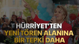 Hürriyet’ten yeni tören alanına bir tepki daha